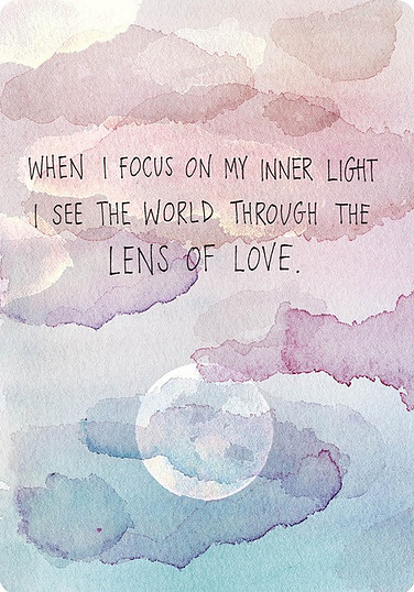 When I focus on my inner light I see the world through the lens of love When I focus on my inner light I see the world through the lens of love