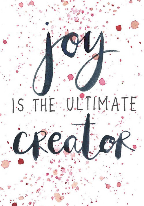 Joy is the ultimate creator