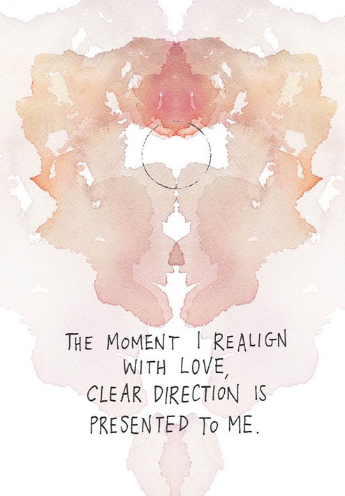 The moment I realign with love, clear direction is presented to me.