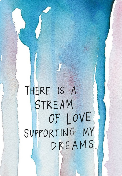 There is a stream of love supporting my dreams.
