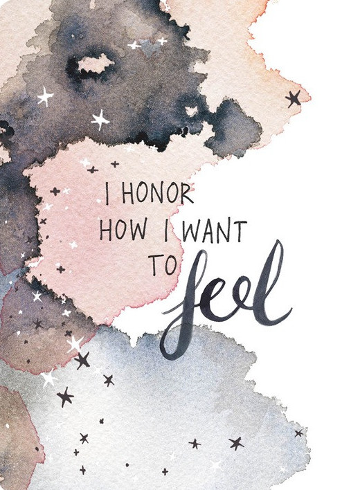 I honor how I want to feel.